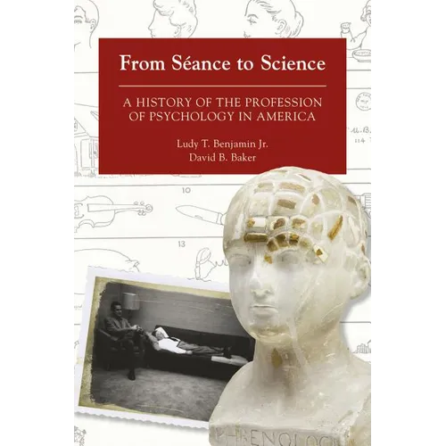 From Séance to Science: A History of the Profession of Psychology in America