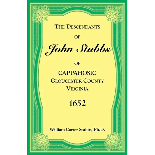 The Descendants of John Stubbs of Cappahosic, Gloucester County, Virginia, 1652