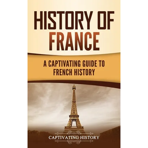 History of France: A Captivating Guide to French History
