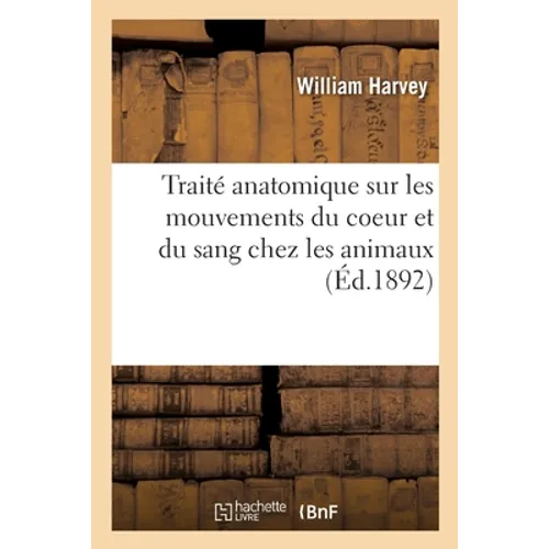 Traité Anatomique Sur Les Mouvements Du Coeur Et Du Sang Chez Les Animaux
