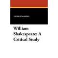 William Shakespeare: A Critical Study