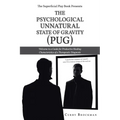 The Superficial Play Book Presents The Psychological Unnatural State Of Gravity (PUG): Welcome to a Guide for Productive Healing Characteristics of a