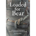 Loaded for Bear: Adventures and Misadventures from the Appalachians to the Chesapeake