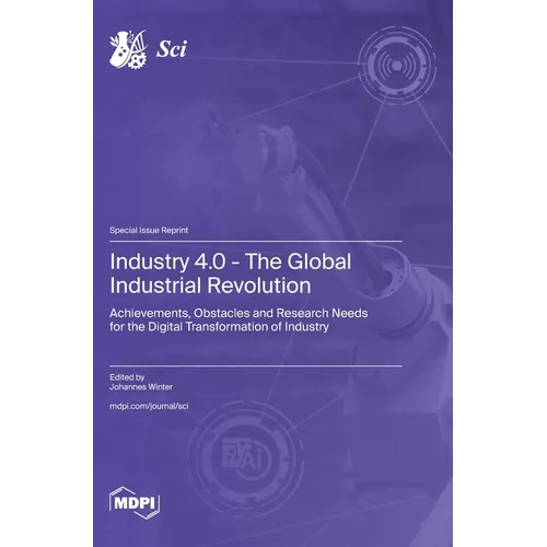 Industry 4.0 - The Global Industrial Revolution: Achievements, Obstacles and Research Needs for the Digital Transformation of Industry