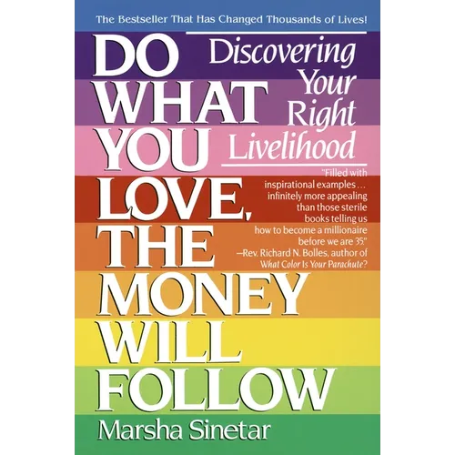 Do What You Love, the Money Will Follow: Discovering Your Right Livelihood