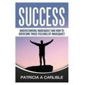Success: Understanding Inadequacy And How To Overcome Tose Feelings Of Inadequacy