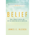 Belief: What It Means to Believe and Why Our Convictions Are So Compelling