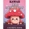 Kawaii Cute Mushroom Children's Coloring Book: 30 Unique, Enchanting Designs for Hours of Creative Fun