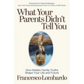 What Your Parents Didn't Tell You: How Hidden Family Truths Shape Your Life and Future