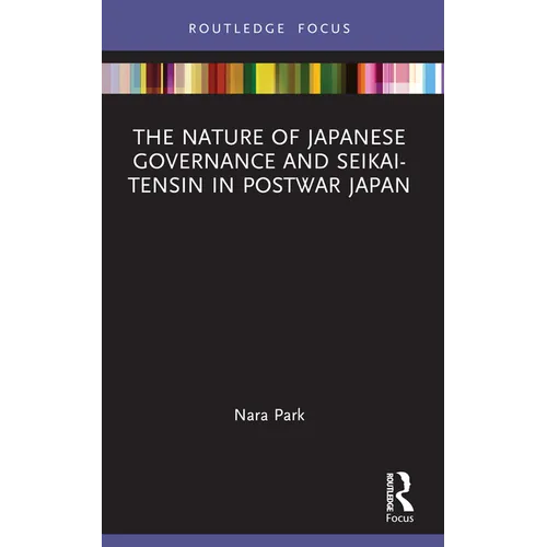 The Nature of Japanese Governance and Seikai-Tensin in Postwar Japan