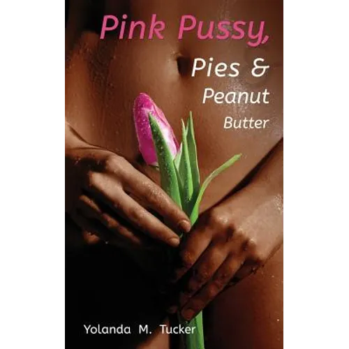 Pink Pussy, Pies and Peanut Butter