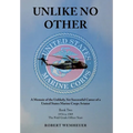 Unlike No Other: A Memoir of the Unlikely, Yet Successful Career of a United States Marine Corps Aviator