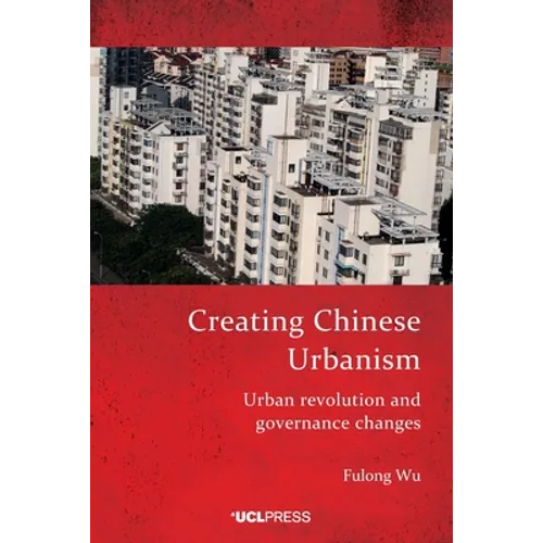 Creating Chinese Urbanism: Urban revolution and governance changes