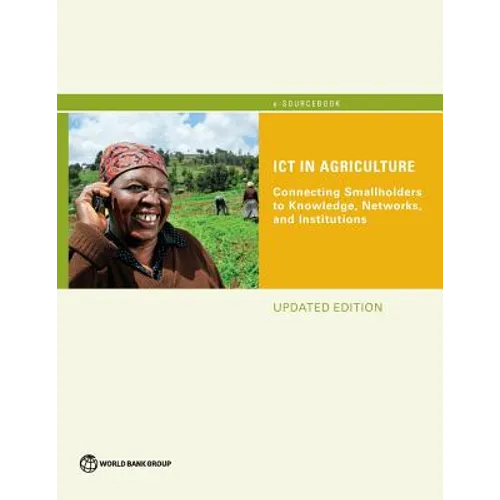 Ict in Agriculture (Updated Edition): Connecting Smallholders to Knowledge, Networks, and Institutions