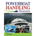 Powerboat Handling Illustrated: How to Make Your Boat Do Exactly What You Want It to Do