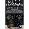 Music Production 2022+ Edition: Everything You Need To Know About Producing Music, Studio Recording, Mixing, Mastering and Songwriting in 2022 & Beyon