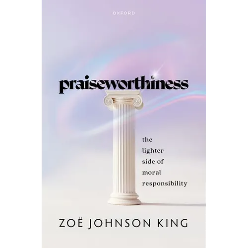 Praiseworthiness: The Lighter Side of Moral Responsibility