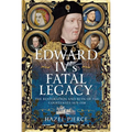 Edward IV's Fatal Legacy: The Restoration and Ruin of the Courtenays 1479-1558