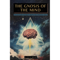 The Gnosis of the Mind: The hidden Gnostic teachings on the Mind, the Soul, and divine realization + Echoes from the Gnosis Collection, Vol. I - Gnost