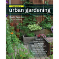 Field Guide to Urban Gardening: How to Grow Plants, No Matter Where You Live: Raised Beds - Vertical Gardening - Indoor Edibles - Balconies and Roofto