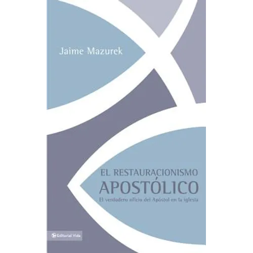 El restauracionismo apost��lico: El verdadero oficio del ap��stol en la iglesia