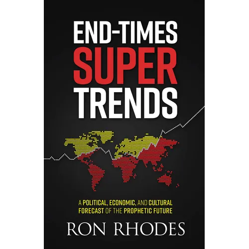 End-Times Super Trends: A Political, Economic, and Cultural Forecast of the Prophetic Future