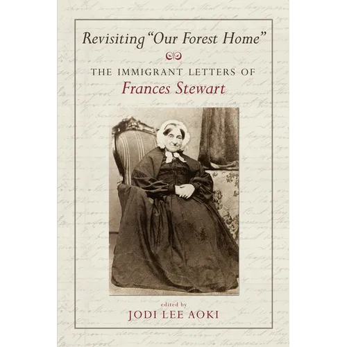 Revisiting Our Forest Home: The Immigrant Letters of Frances Stewart