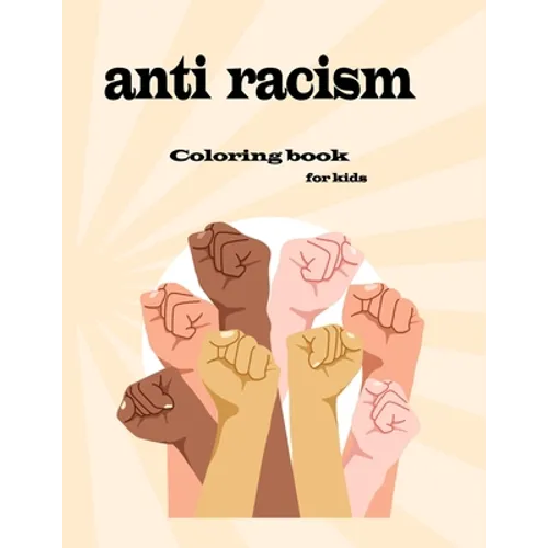 anti racism coloring book for kids: fun and easy way to teach your children kindness and diversity and love