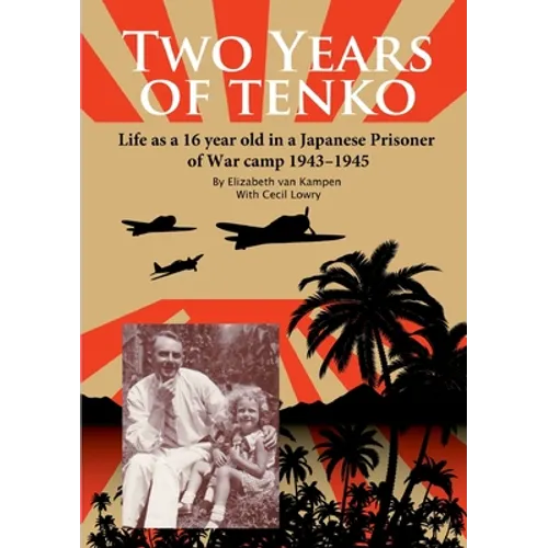 Two Years of Tenko: Life as a sixteen year old in a Japanese Prisoner of War Camp