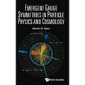 Emergent Gauge Symmetries in Particle Physics and Cosmology