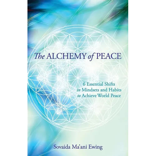 The Alchemy of Peace: 6 Essential Shifts in Mindsets and Habits to Achieve World Peace