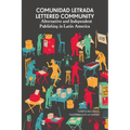 Comunidad letrada, lettered community: Alternative and independent publishing in Latin America