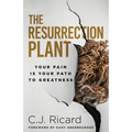 The Resurrection Plant: Your Pain Is Your Path To Greatness