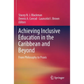 Achieving Inclusive Education in the Caribbean and Beyond: From Philosophy to PRAXIS