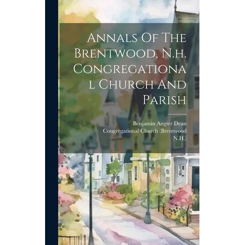 Annals Of The Brentwood, N.h. Congregational Church And Parish