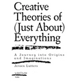 Creative Theories of (Just About) Everything: A Journey Into Origins and Imaginations