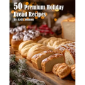 50 Premium Holiday Bread Recipes