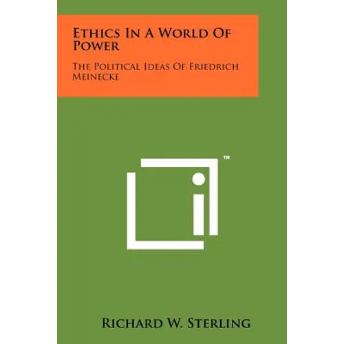 Ethics In A World Of Power: The Political Ideas Of Friedrich Meinecke