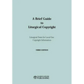 A Brief Guide to Liturgical Copyright - Third Edition