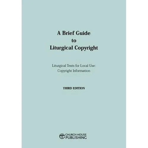 A Brief Guide to Liturgical Copyright - Third Edition