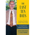 The Last Ten Days - Academia, Dementia, and the Choice to Die: A Loving Memoir of Richard A. Brosio, Ph.D.