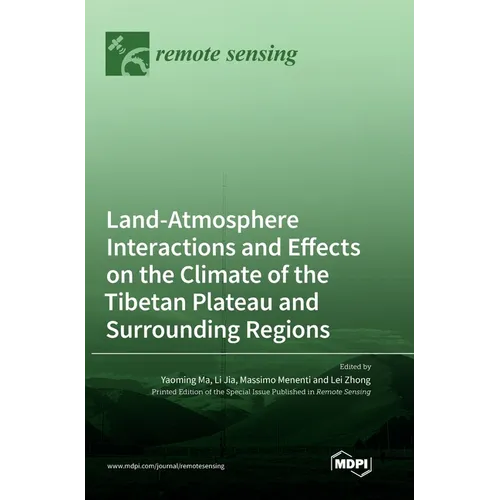 Land-Atmosphere Interactions and Effects on the Climate of the Tibetan Plateau and Surrounding Regions