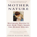 Mother Nature: Maternal Instincts and How They Shape the Human Species