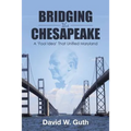Bridging the Chesapeake: A 'Fool Idea' That Unified Maryland