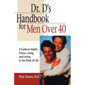 Dr. D's Handbook for Men Over 40: A Guide to Health, Fitness, Living, and Loving in the Prime of Life