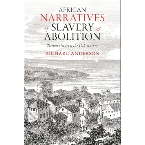 African Narratives of Slavery and Abolition: Testimonies from the 19th-Century