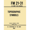 Topographic Symbols - FM 21-31 US Army Field Manual (1952 Civilian Reference Edition): Unabridged Handbook on Over 200 Symbols for Map Reading and Lan
