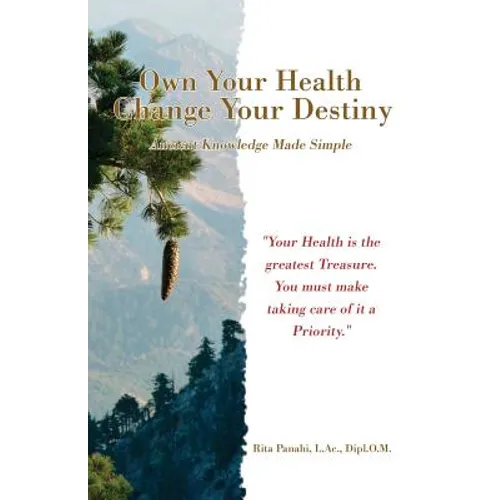 Own Your Health Change Your Destiny: Ancient Knowledge Made Simple