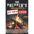 The Prepper's Checklist for Off-Grid Living: Discover 101 Easy Ways To Prepare, With Food And Water Prep, Bug-in and Bug-out Plans, Homesteading, Urba