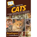 HowExpert Guide to Cats: 101 Tips to Learn How to Get, Take Care of, Raise, and Love Cats as a Cat Guardian